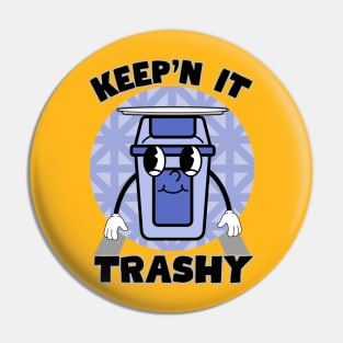 Keep'n it trashy Pin