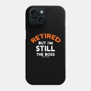 Retired - But I'm Still The Boss Phone Case