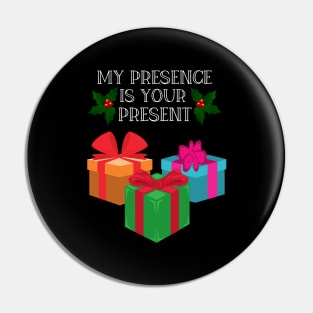 My Presence is your present funny Christmas gift Pin