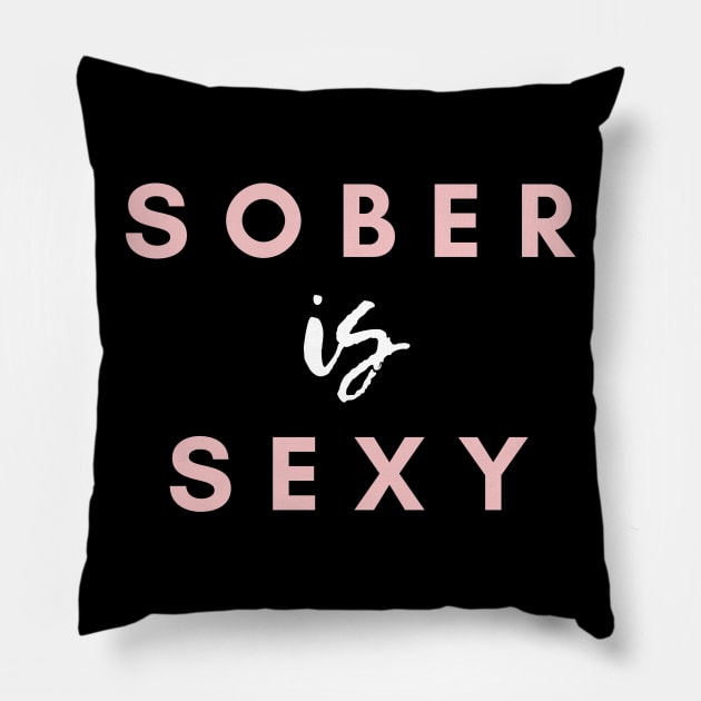 Sober Is Sexy Alcoholic Addict Recovery Pillow by RecoveryTees