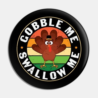 Gobble Me Swallow Me Pin