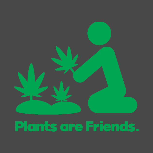 Plants Are Friends Legalise Marijuana by Wearing Silly