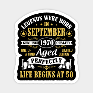 Legends Were Born In September 1970 Genuine Quality Aged Perfectly Life Begins At 50 Years Old Magnet