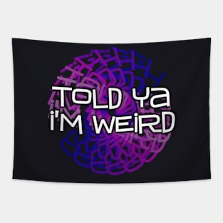 Told Ya I'm Weird Tapestry