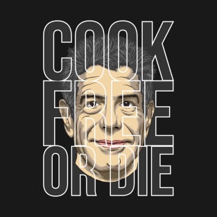 Anthony Bourdain - Cook Free Or Die T-Shirt