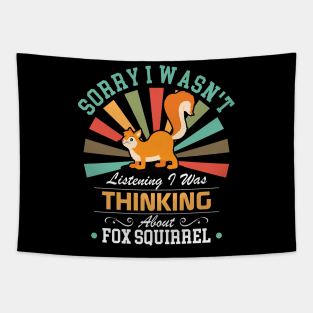 Fox squirrel lovers Sorry I Wasn't Listening I Was Thinking About Fox squirrel Tapestry