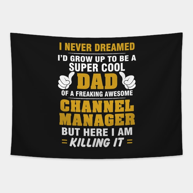 Channel Manager Dad  – Cool Dad Of Freaking Awesome Channel Manager Tapestry by isidrobrooks