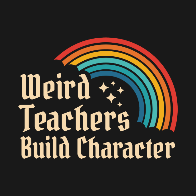 Weird Teachers Build Character - Retro Rainbow by AnKa Art