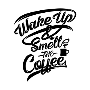 Wake up smell the coffee, coffee slogan black letters T-Shirt