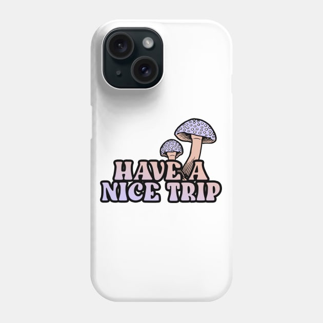 Have A Nice Trip Phone Case by CelestialTees
