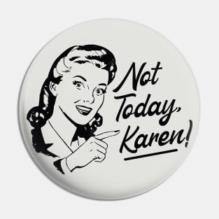 Not Today Karen Pin