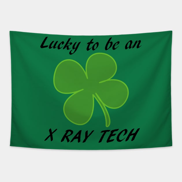St Pattys Day Lucky to be an X-Ray Tech Tapestry by Humerushumor