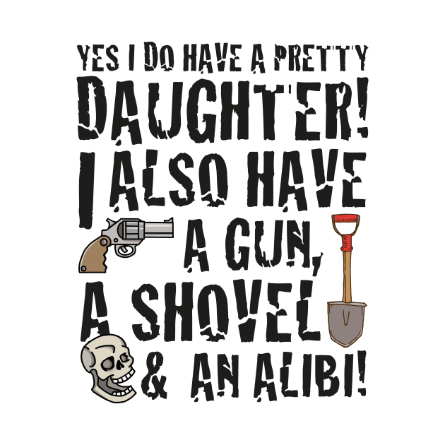 funny saying yes I have a pretty daughter i also by jodotodesign