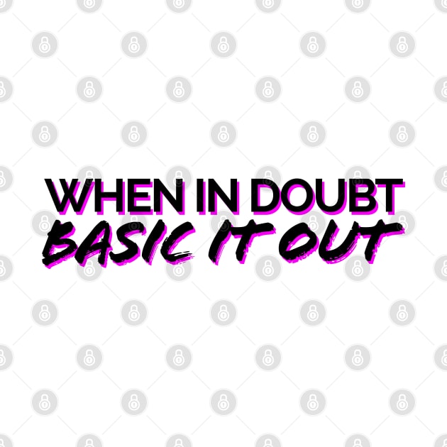 When In Doubt, Basic It Out Black/Pink by JSquaredBachata