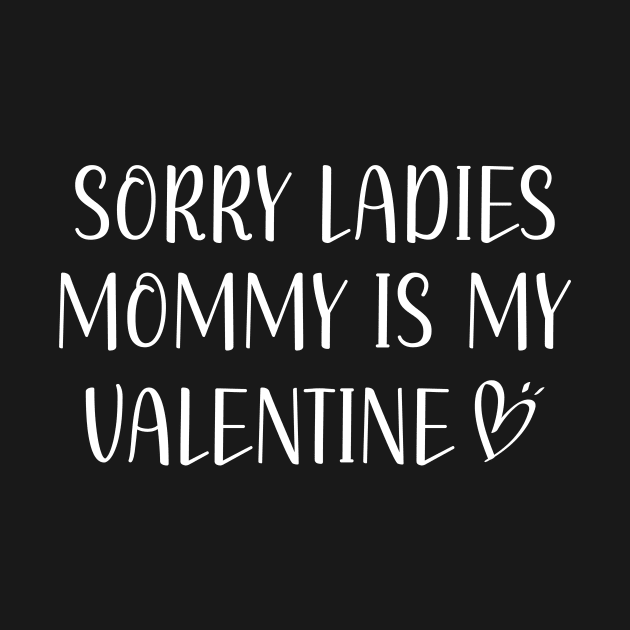 Sorry Ladies Mommy Is My Valentine by DesignergiftsCie