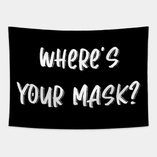 Where's your mask? Tapestry