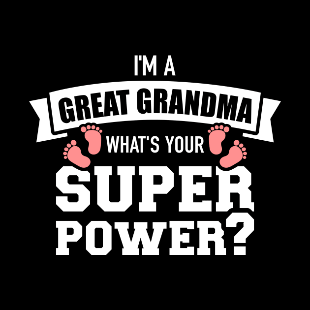 I'm a Great Grandma what's your superpower by Designzz