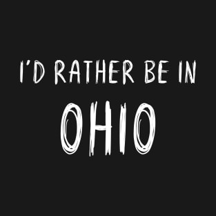 Funny 'I'D RATHER BE IN OHIO' white scribbled scratchy handwritten text T-Shirt