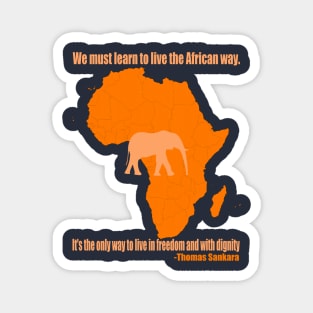 We must learn to live the African way. It's the only way to live in freedom and with dignity Magnet