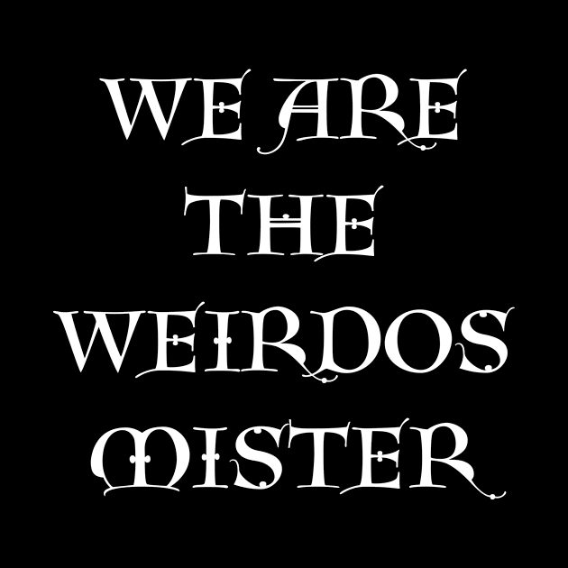 We Are the Weirdos Mister by Of Smoke & Soil