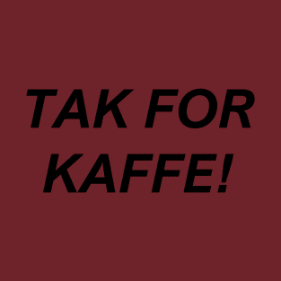 TAK FOR KAFFE! T-Shirt