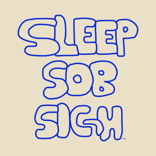 Sleep, Sob, Sigh - Satirical Print T-Shirt