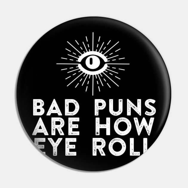 Bad Puns Are How Eye Roll Pin by ballhard