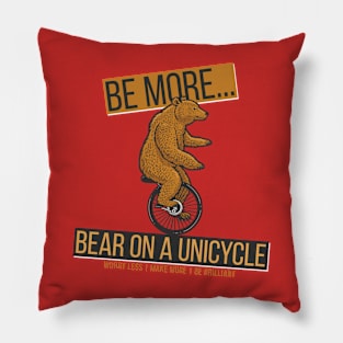 Be More Bear On A Unicycle Pillow