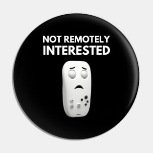 Not Remotely Interested - Funny Design Pin