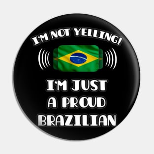 I'm Not Yelling I'm A Proud Brazilian - Gift for Brazilian With Roots From Brazil Pin