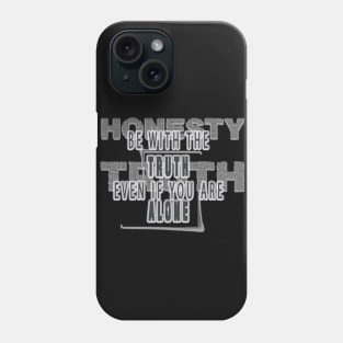 BE WITH THE TRUTH EVEN IF YOU ARE ALONE Phone Case