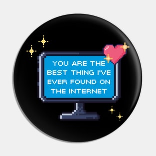 You Are The Best Thing I've Ever Found On The Internet Pin