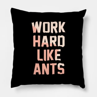 Work Hard Like Ants Pillow