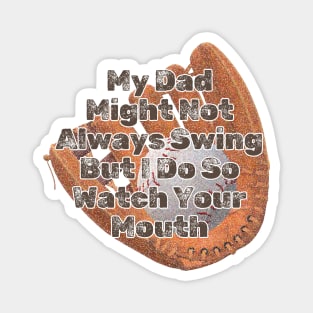 My Dad Might Not Always Swing But I Do So Watch Your Mouth Magnet