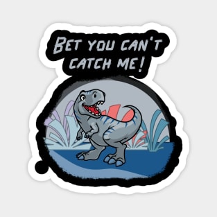 Bet you cant catch me! Magnet