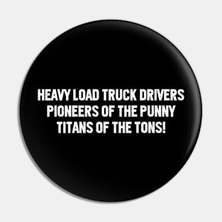 Heavy Load Truck Drivers Pioneers of the Punny Pin