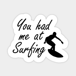 Surfing - You had me at surfing Magnet