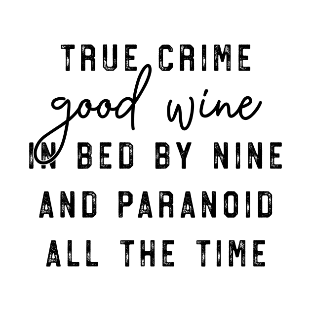 True Crime Good Wine In Bed By Nine and Paranoid All The Time by CB Creative Images