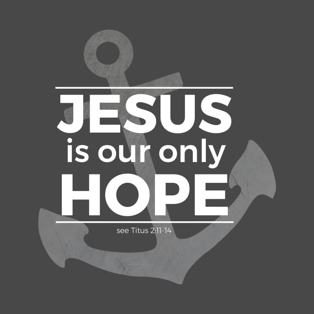 Jesus is Our Only Hope (white) by TheCatholicMan