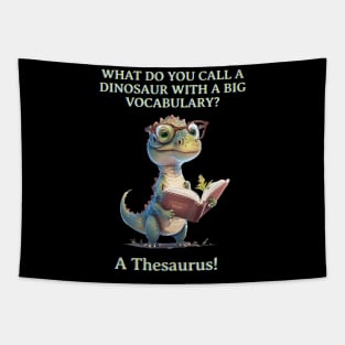 What Do You Call A Dinosaur with a big vocabulary? Tapestry