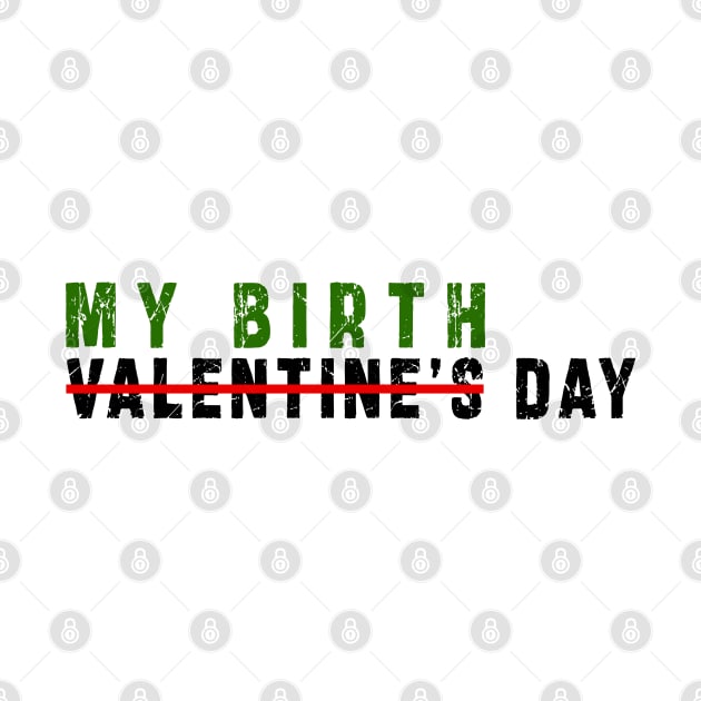 february 14 is my birthday not valentine day: Newest design for anyone born in february 14 by Ksarter