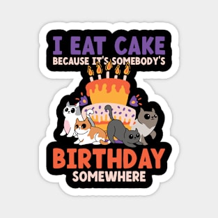 Eat Cake Somebody's Birthday Somewhere Magnet