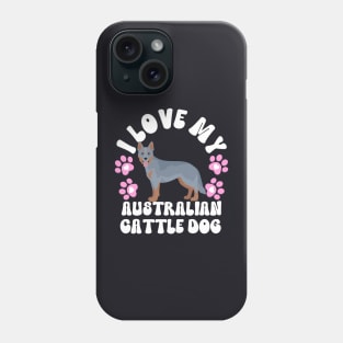 I Love My Australian Cattle Dog Phone Case