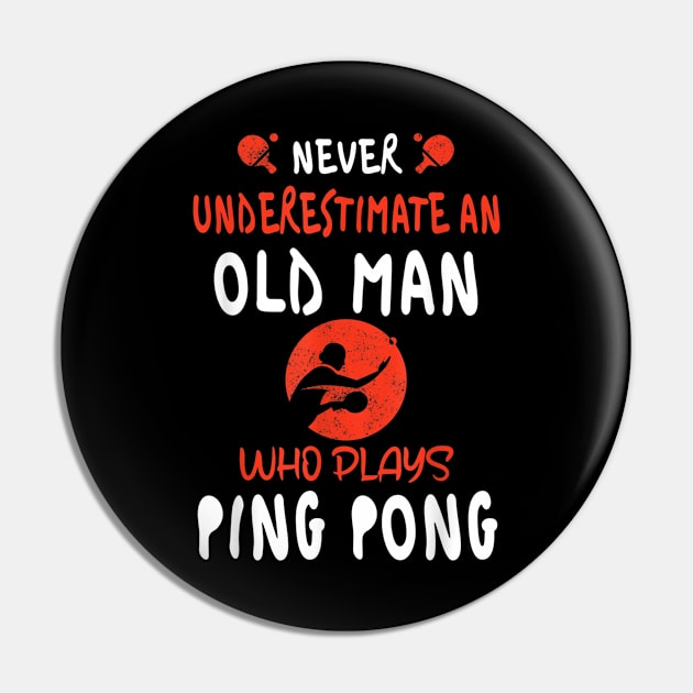 Never Underestimate An Old Man Who Plays Ping Pong Pin by Distefano