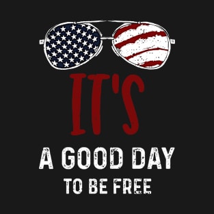 It's a Good Day to be Free T-Shirt