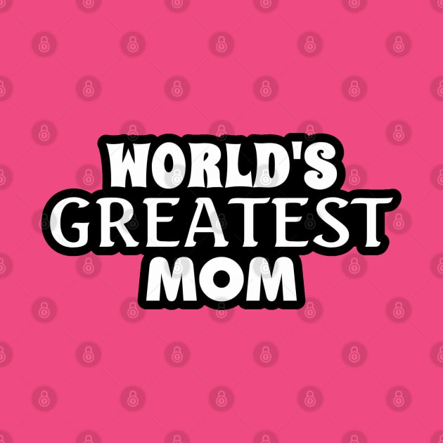 World's Greatest Mom! by Everydaydesigns