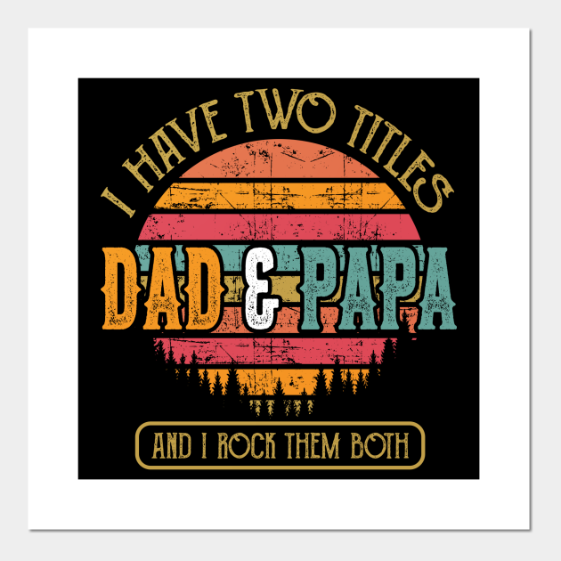 Men I Have Two Titles Are Dad And Papa Cute I Love Them Both - Funny Fathers Day Gift - Posters and Art Prints | TeePublic Men I Have Two Titles Are Dad And Papa Cute I Love Them Both - Funny Fathers Day Gift - Posters and Art Prints | TeePublic