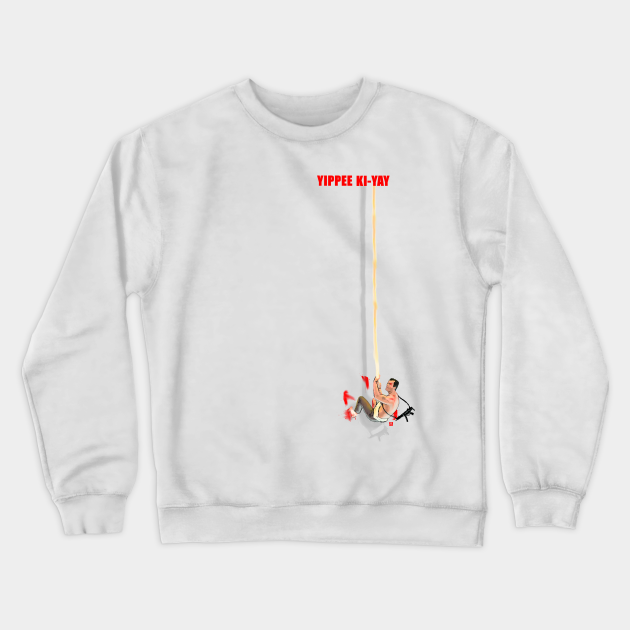 Yippee Ki Yay Die Hard Crewneck Sweatshirt Teepublic Obviously you can't really walk around with that quote on your shirt but fans of the movie will get the point. teepublic