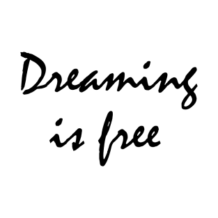 Dreaming is free T-Shirt