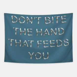 Don´t bite the hand that feeds you Tapestry